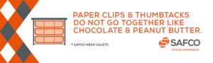 safco - paper clips and thumbtacks do not go together like chocolate and peanut butter.